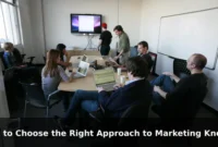 How to Choose the Right Approach to Marketing Knowledge for Your Goals How to Choose the Right Approach to Marketing Knowledge for Your Goals