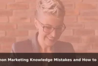 Common Marketing Knowledge Mistakes and How to Avoid Them