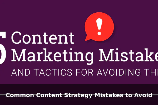 Common Content Strategy Mistakes to Avoid
