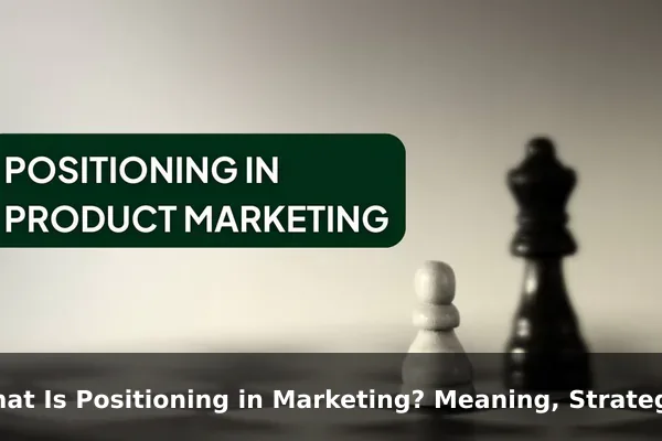 What Is Positioning in Marketing? Meaning, Strategy, and Examples
