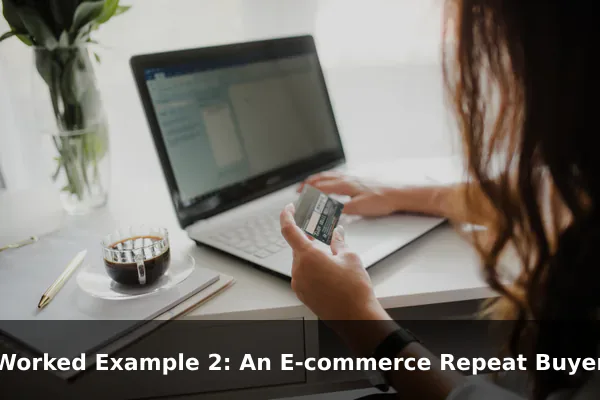 Worked Example 2: An E-commerce Repeat Buyer