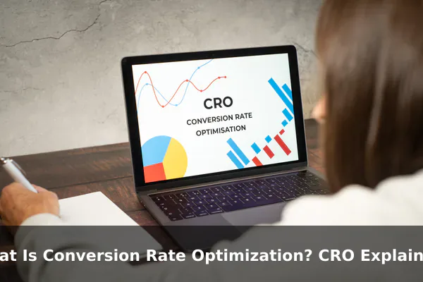 What Is Conversion Rate Optimization? CRO Explained for Beginners