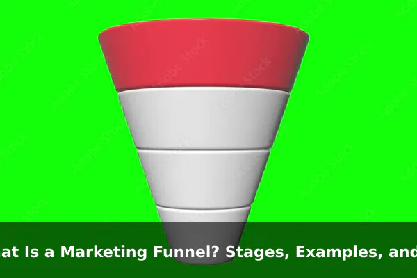 What Is a Marketing Funnel? Stages, Examples, and Strategy