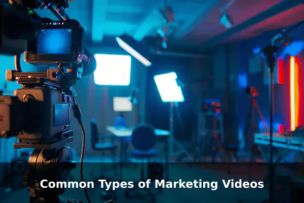 Common Types of Marketing Videos