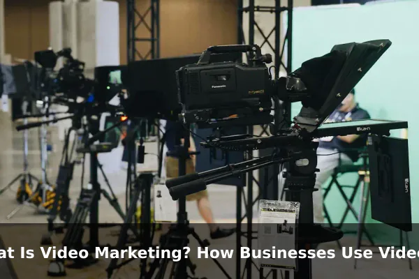 What Is Video Marketing? How Businesses Use Video to Grow