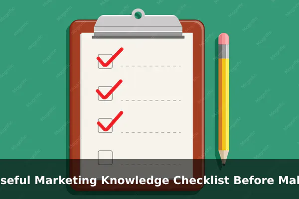 A Useful Marketing Knowledge Checklist Before Making a Decision