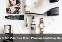 How to Set Priorities When Planning Marketing Knowledge How to Set Priorities When Planning Marketing Knowledge