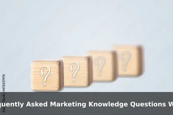 Frequently Asked Marketing Knowledge Questions With Helpful Answers